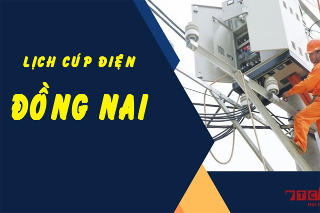Lịch cúp điện Đồng Nai mới nhất hôm nay, ngày mai, tuần này