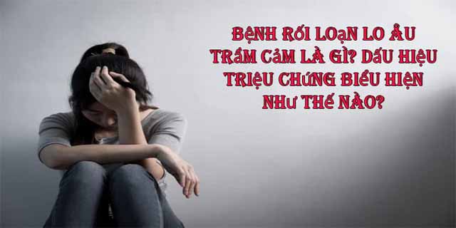 Triệu chứng rối loạn lo âu trầm cảm