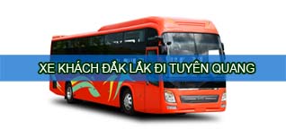 Đắk Lắk Tuyên Quang - Vé xe khách Đắk Lắk đi Tuyên Quang